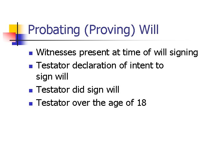 Probating (Proving) Will n n Witnesses present at time of will signing Testator declaration Probating (Proving) Will n n Witnesses present at time of will signing Testator declaration