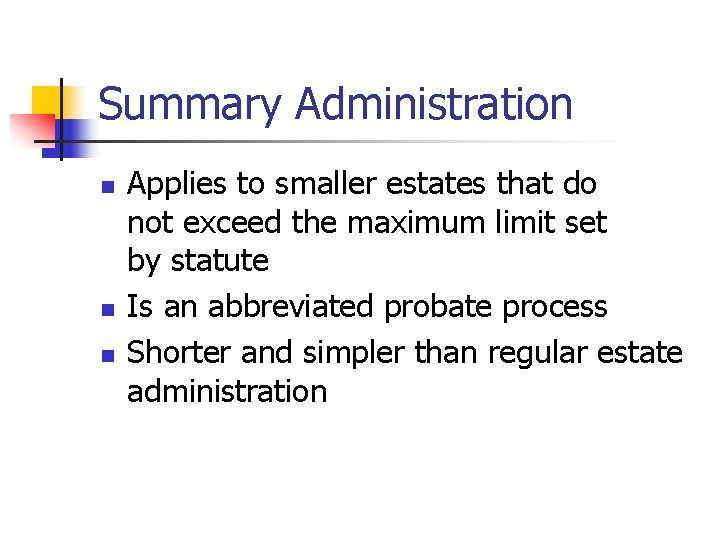 Summary Administration n Applies to smaller estates that do not exceed the maximum limit