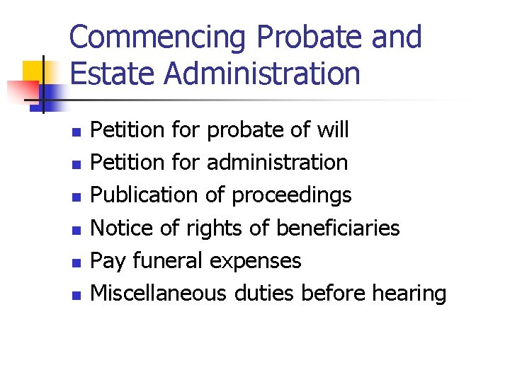Commencing Probate and Estate Administration n n n Petition for probate of will Petition