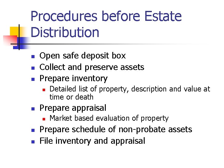 Procedures before Estate Distribution n Open safe deposit box Collect and preserve assets Prepare