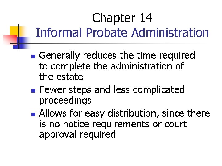 Chapter 14 Informal Probate Administration n Generally reduces the time required to complete the