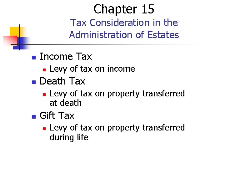 Chapter 15 Tax Consideration in the Administration of Estates n Income Tax n n Chapter 15 Tax Consideration in the Administration of Estates n Income Tax n n