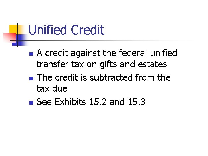 Unified Credit n n n A credit against the federal unified transfer tax on