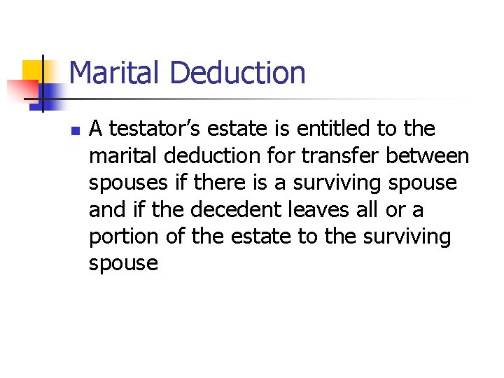 Marital Deduction n A testator’s estate is entitled to the marital deduction for transfer