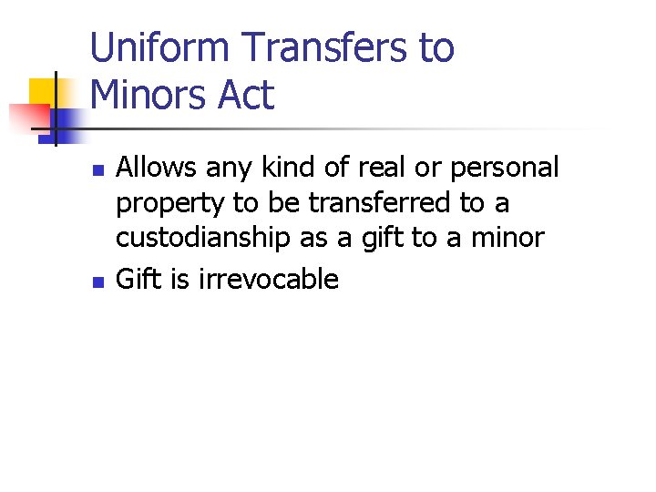 Uniform Transfers to Minors Act n n Allows any kind of real or personal