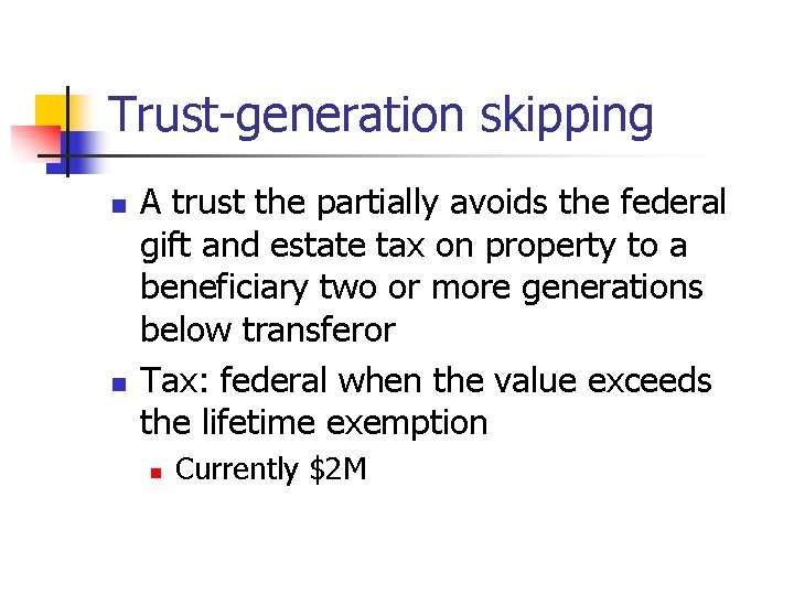 Trust-generation skipping n n A trust the partially avoids the federal gift and estate