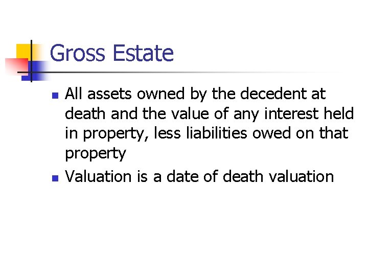 Gross Estate n n All assets owned by the decedent at death and the