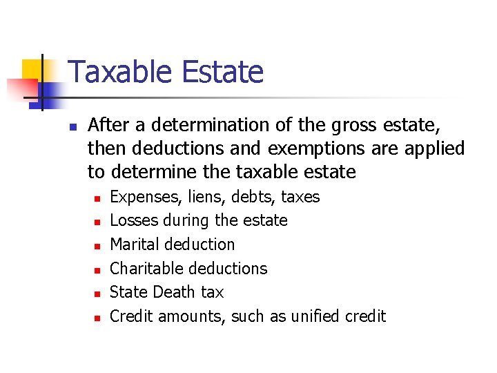 Taxable Estate n After a determination of the gross estate, then deductions and exemptions