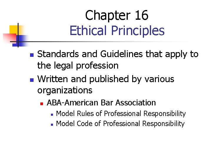 Chapter 16 Ethical Principles n n Standards and Guidelines that apply to the legal