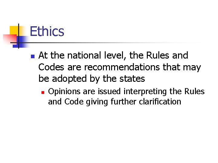 Ethics n At the national level, the Rules and Codes are recommendations that may