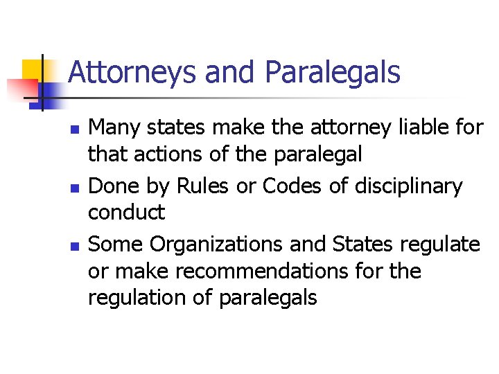 Attorneys and Paralegals n n n Many states make the attorney liable for that