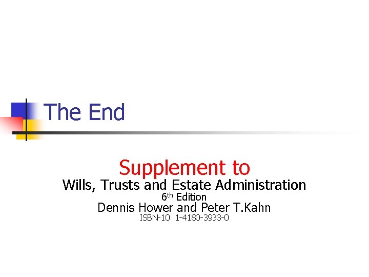 The End Supplement to Wills, Trusts and Estate Administration 6 th Edition Dennis Hower