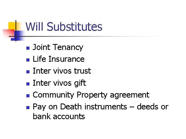 Will Substitutes n n n Joint Tenancy Life Insurance Inter vivos trust Inter vivos