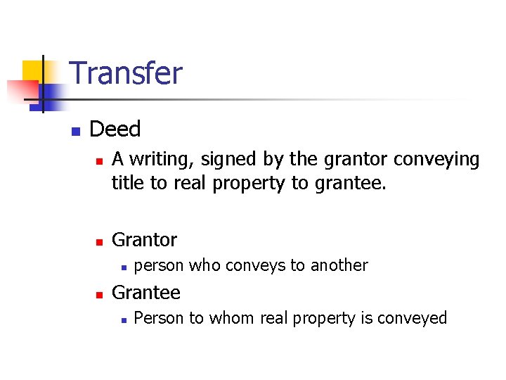 Transfer n Deed n n A writing, signed by the grantor conveying title to