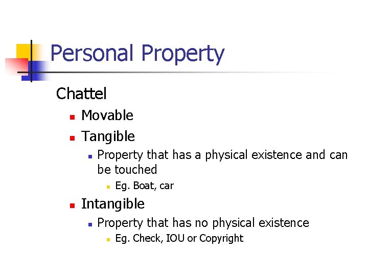 Personal Property Chattel n n Movable Tangible n Property that has a physical existence