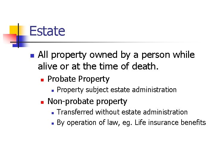 Estate n All property owned by a person while alive or at the time