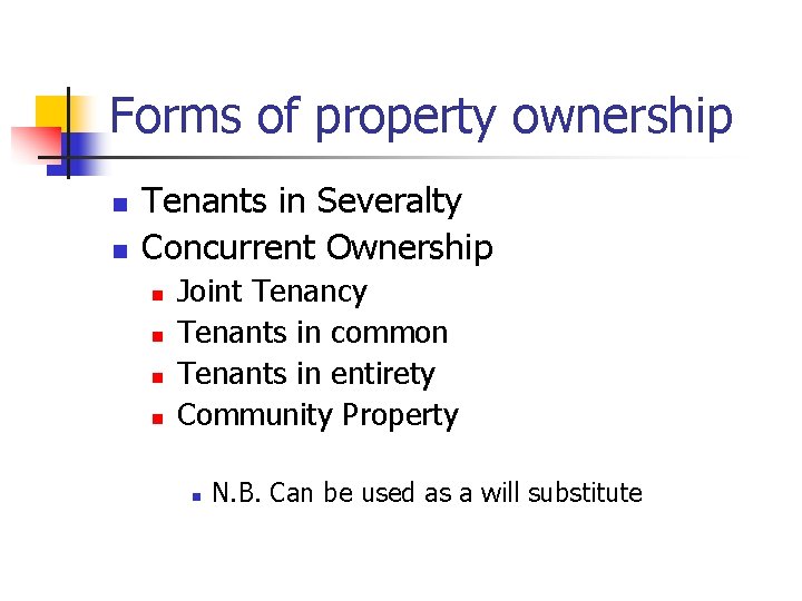 Forms of property ownership n n Tenants in Severalty Concurrent Ownership n n Joint