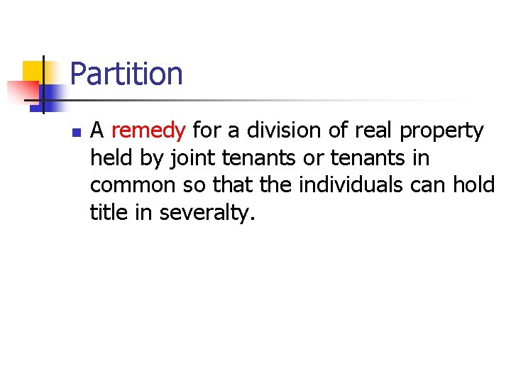 Partition n A remedy for a division of real property held by joint tenants