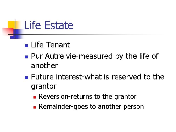 Life Estate n n n Life Tenant Pur Autre vie-measured by the life of
