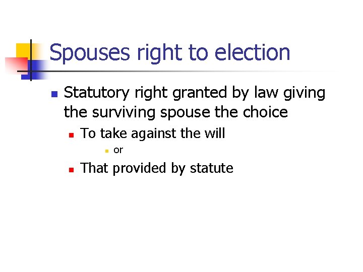 Spouses right to election n Statutory right granted by law giving the surviving spouse