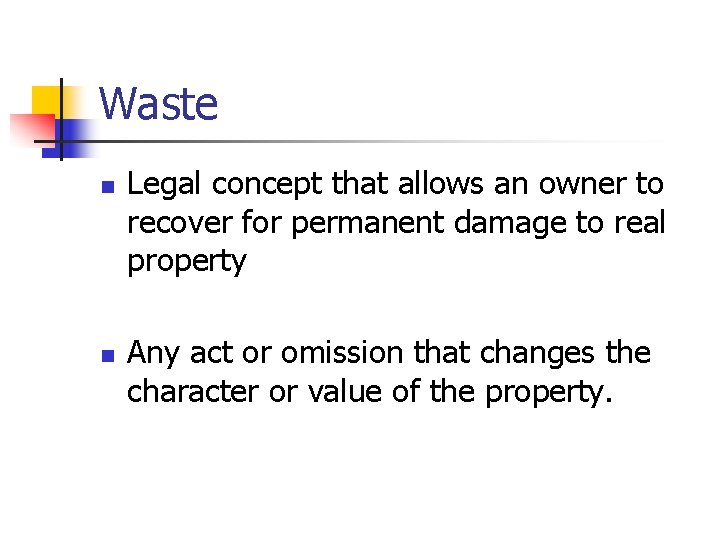 Waste n n Legal concept that allows an owner to recover for permanent damage