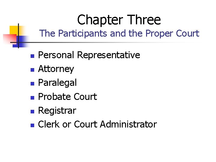 Chapter Three The Participants and the Proper Court n n n Personal Representative Attorney