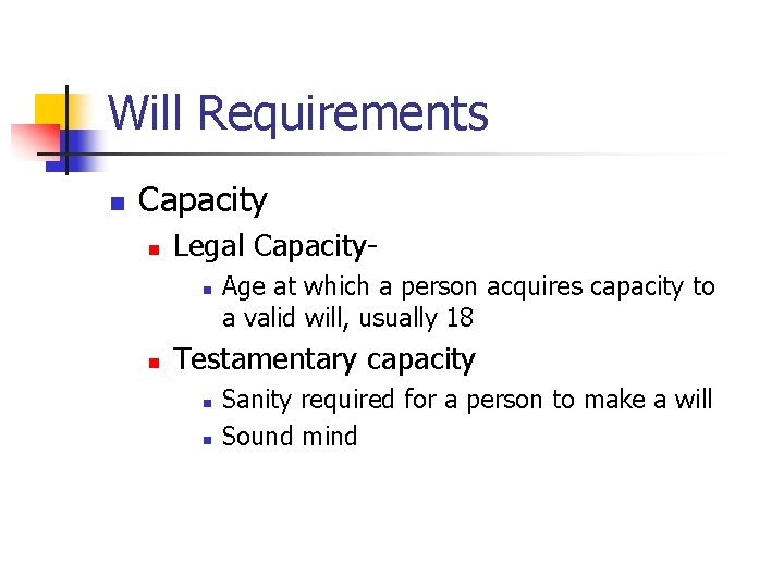 Will Requirements n Capacity n Legal Capacityn n Age at which a person acquires