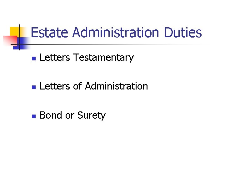 Estate Administration Duties n Letters Testamentary n Letters of Administration n Bond or Surety