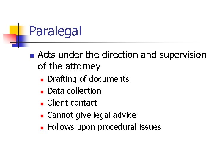 Paralegal n Acts under the direction and supervision of the attorney n n n