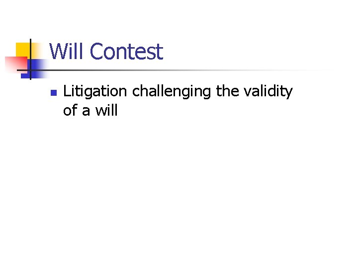 Will Contest n Litigation challenging the validity of a will 