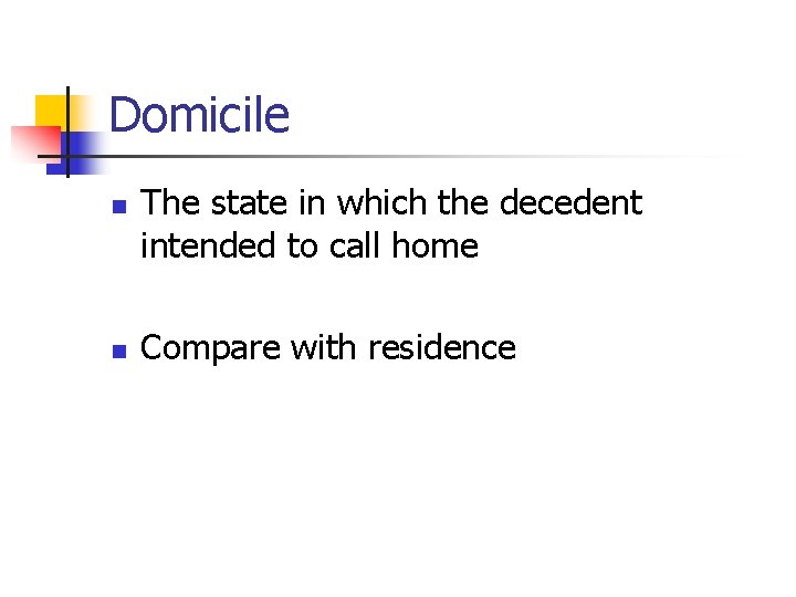 Domicile n n The state in which the decedent intended to call home Compare