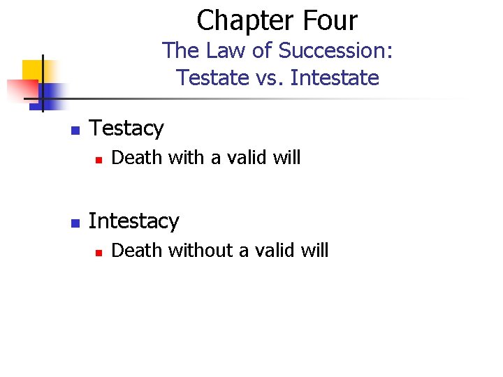 Chapter Four The Law of Succession: Testate vs. Intestate n Testacy n n Death