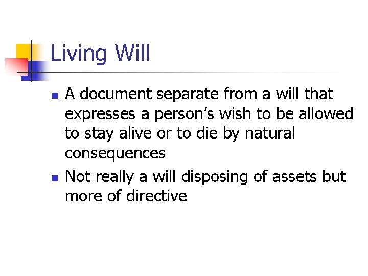 Living Will n n A document separate from a will that expresses a person’s
