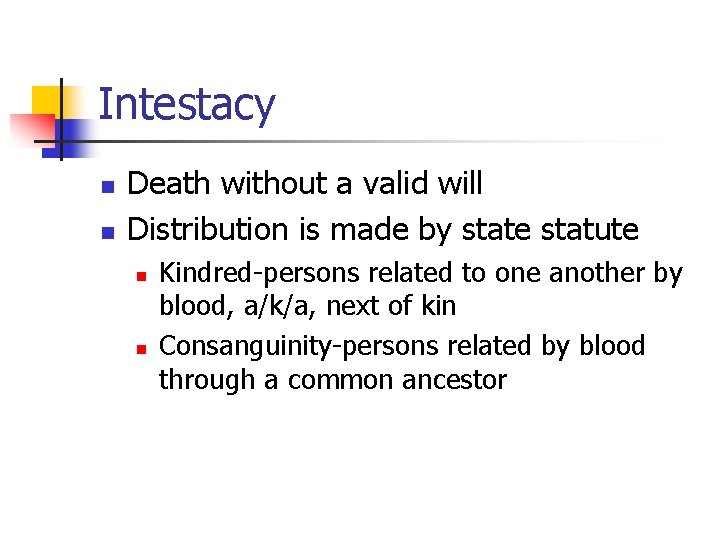 Intestacy n n Death without a valid will Distribution is made by state statute