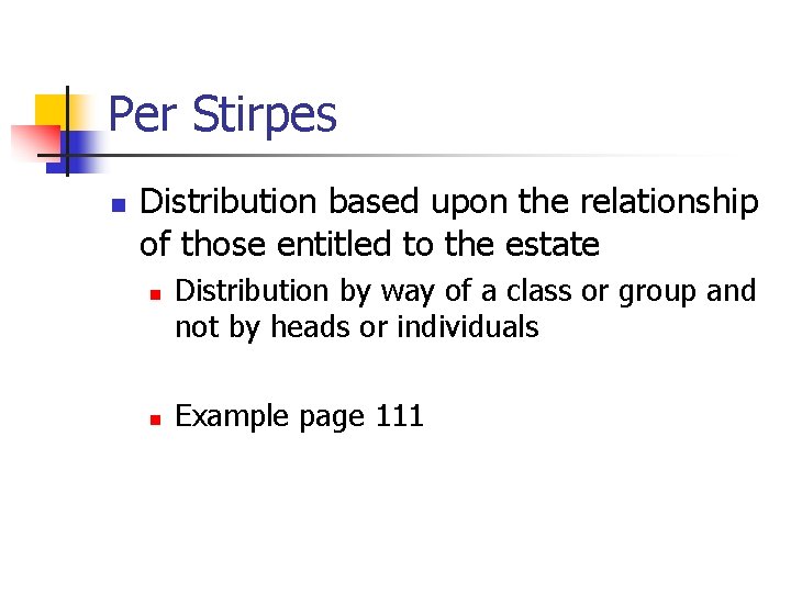 Per Stirpes n Distribution based upon the relationship of those entitled to the estate