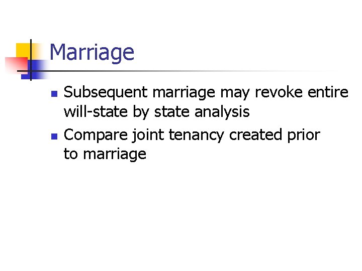 Marriage n n Subsequent marriage may revoke entire will-state by state analysis Compare joint