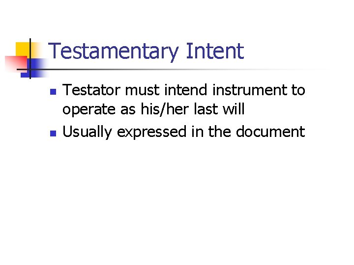 Testamentary Intent n n Testator must intend instrument to operate as his/her last will