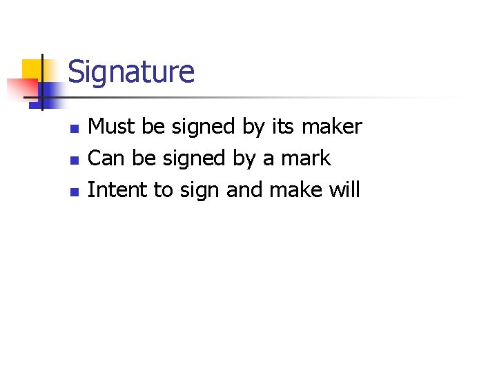 Signature n n n Must be signed by its maker Can be signed by Signature n n n Must be signed by its maker Can be signed by