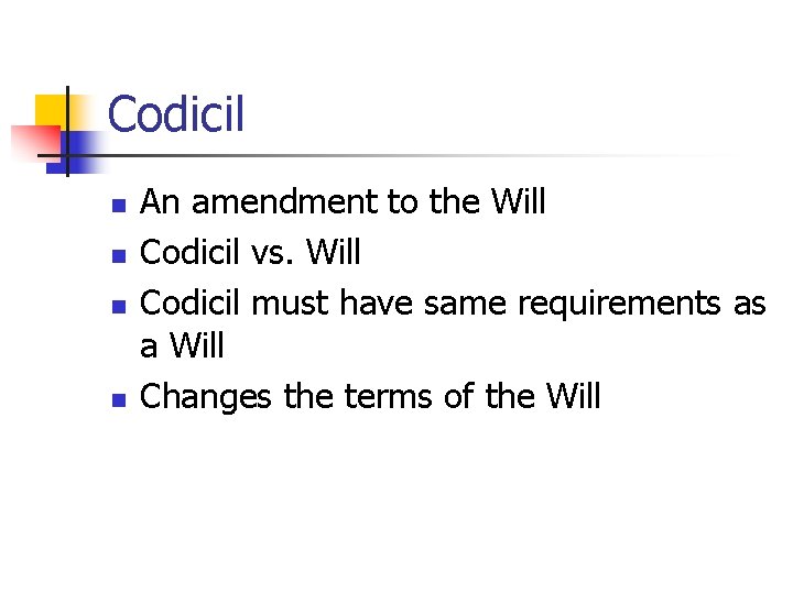 Codicil n n An amendment to the Will Codicil vs. Will Codicil must have