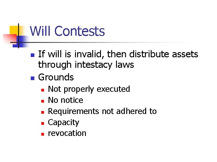 Will Contests n n If will is invalid, then distribute assets through intestacy laws