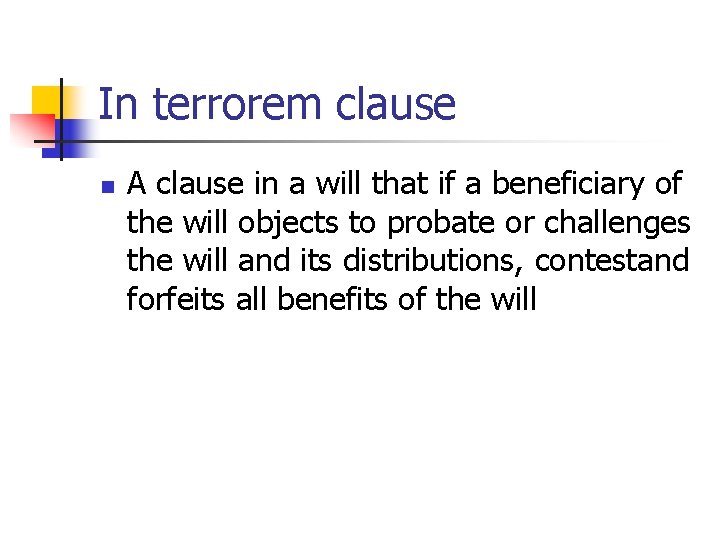 In terrorem clause n A clause in a will that if a beneficiary of