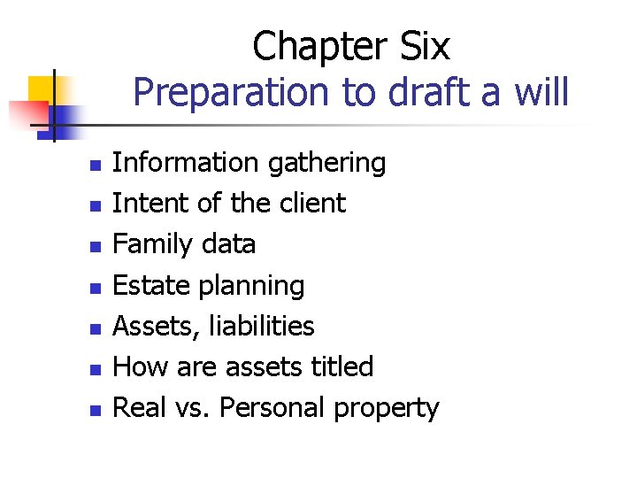 Chapter Six Preparation to draft a will n n n n Information gathering Intent