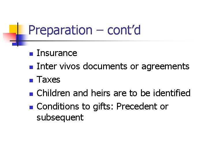 Preparation – cont’d n n n Insurance Inter vivos documents or agreements Taxes Children