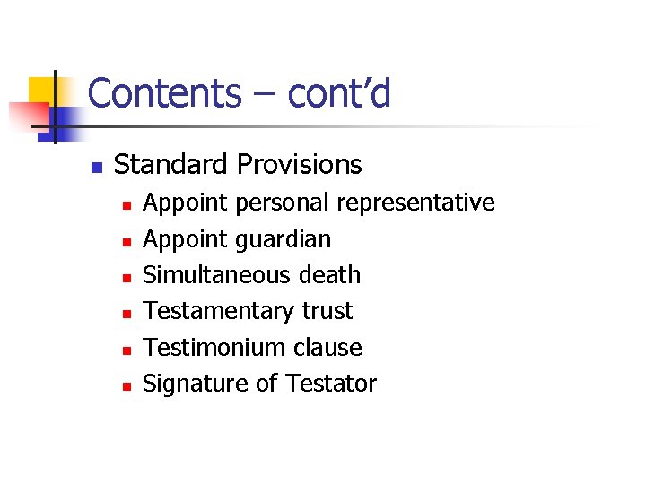 Contents – cont’d n Standard Provisions n n n Appoint personal representative Appoint guardian