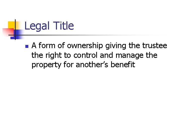 Legal Title n A form of ownership giving the trustee the right to control