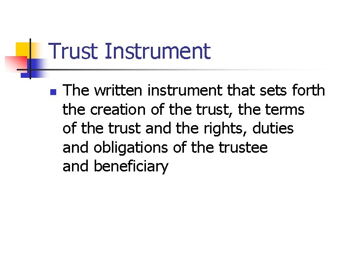 Trust Instrument n The written instrument that sets forth the creation of the trust,