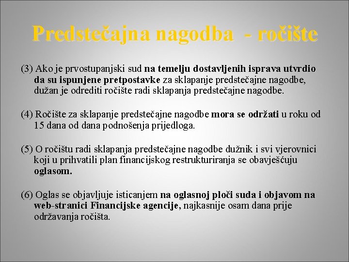 Predstečajna nagodba - ročište (3) Ako je prvostupanjski sud na temelju dostavljenih isprava utvrdio