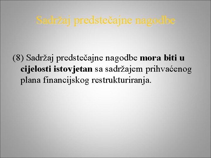 Sadržaj predstečajne nagodbe (8) Sadržaj predstečajne nagodbe mora biti u cijelosti istovjetan sa sadržajem