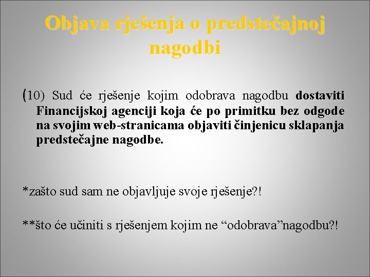 Objava rješenja o predstečajnoj nagodbi (10) Sud će rješenje kojim odobrava nagodbu dostaviti Financijskoj