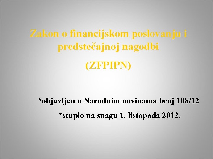 Zakon o financijskom poslovanju i predstečajnoj nagodbi (ZFPIPN) *objavljen u Narodnim novinama broj 108/12
